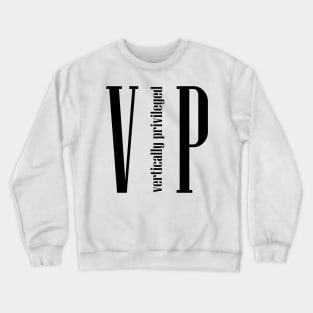 Vertically privileged - tall quote Crewneck Sweatshirt